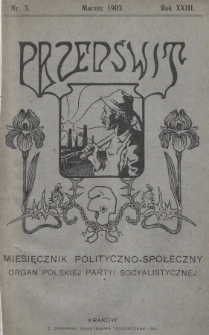 Przedświt : miesięcznik polityczno-społeczny : organ Polskiej Partyi Socyalistycznej. R. 23, 1903, nr 3