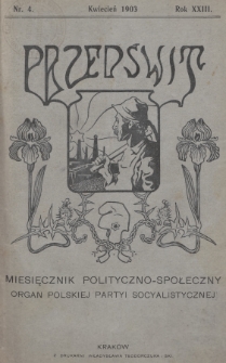 Przedświt : miesięcznik polityczno-społeczny : organ Polskiej Partyi Socyalistycznej. R. 23, 1903, nr 4