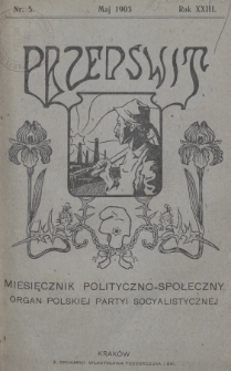 Przedświt : miesięcznik polityczno-społeczny : organ Polskiej Partyi Socyalistycznej. R. 23, 1903, nr 5