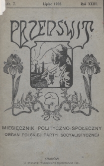 Przedświt : miesięcznik polityczno-społeczny : organ Polskiej Partyi Socyalistycznej. R. 23, 1903, nr 7
