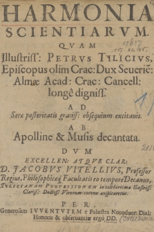 Harmonia Scientiarvm Qvam [...] Petrvs Tylicivs [...] Ad Seræ posteritatis [...] excitauit, Ab Apolline & Musis decantata [...] Per [...] Ivventvtem e Palæstra Nouoduor. Dial. Honoris & obseruantiæ ergo DD