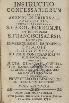 Instructio Confessariorum De Modo Agendi In Tribunali Poenitentiæ : Juxta Instructiones S. Caroli Borromæi Et Doctrinam S. Francisci Salesii, Mandato [...] Bajocensis Episcopi Gallice Edita Ad Usum Confessariorum Suæ Diocesis. P. 2