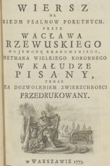 Wiersz na Siedm Psalmow Pokutnych, Przez Wacława Rzewuskiego Wojewodę Krakowskiego, Hetmana Wielkiego Koronnego, W Kałudze Pisany, Teraz Za Dozwoleniem Zwierzchności Przedrukowany