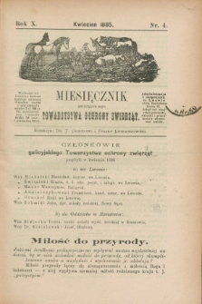 Miesięcznik galicyjskiego Towarzystwa Ochrony Zwierząt. R.10, nr 4 (kwiecień 1885)