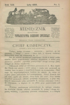 Miesięcznik galicyjskiego Towarzystwa Ochrony Zwierząt. R.12 [!], nr 2 (luty 1888)