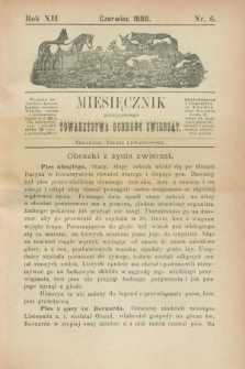 Miesięcznik galicyjskiego Towarzystwa Ochrony Zwierząt. R.12 [!], nr 6 (czerwiec 1888)