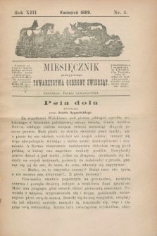 Miesięcznik galicyjskiego Towarzystwa Ochrony Zwierząt. R.13, nr 4 (kwiecień 1889)