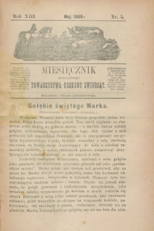 Miesięcznik galicyjskiego Towarzystwa Ochrony Zwierząt. R.13, nr 5 (maj 1889)