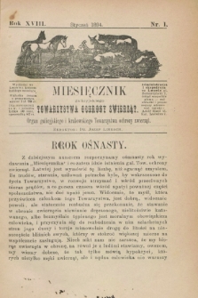 Miesięcznik galicyjskiego Towarzystwa Ochrony Zwierząt : Organ galicyjskiego i krakowskiego Towarzystwa ochrony zwierząt. R.18, nr 1 (styczeń 1894)