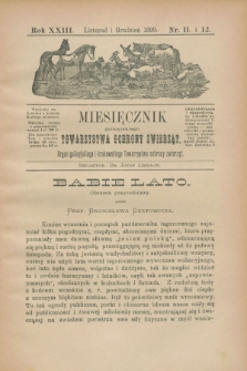 Miesięcznik galicyjskiego Towarzystwa Ochrony Zwierząt : Organ galicyjskiego i krakowskiego Towarzystwa ochrony zwierząt. R.23, nr 11/12 (listopad/grudzień 1899)