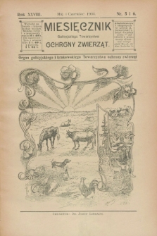 Miesięcznik Galicyjskiego Towarzystwa Ochrony Zwierząt : Organ galicyjskiego i krakowskiego Towarzystwa ochrony zwierząt. R.28, nr 5/6 (maj/czerwiec 1904)