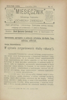 Miesięcznik Galicyjskiego Towarzystwa Ochrony Zwierząt : Organ galicyjskiego i krakowskiego Towarzystwa ochrony zwierząt. R.31, nr 6 (czerwiec 1909)