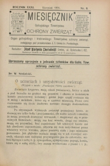 Miesięcznik Galicyjskiego Towarzystwa Ochrony Zwierząt : Organ galicyjskiego i krakowskiego Towarzystwa ochrony zwierząt. R.31, nr 8 (sierpień 1909)