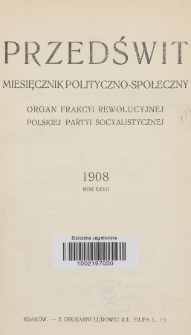 Przedświt : miesięcznik polityczno-spoleczny : organ Frakcyi Rewolucyjnej Polskiej Partyi Socyalistycznej. R. 27, 1908, Spis treści