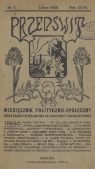 Przedświt : miesięcznik polityczno-spoleczny : organ Frakcyi Rewolucyjnej Polskiej Partyi Socyalistycznej. R. 27, 1908, nr 7