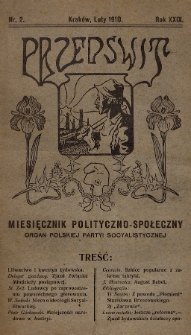 Przedświt : miesięcznik polityczno-społeczny : organ Polskiej Partyi Socyalistycznej. R. 29, 1910, nr 2