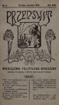 Przedświt : miesięcznik polityczno-społeczny : organ Polskiej Partyi Socyalistycznej. R. 29, 1910, nr 6
