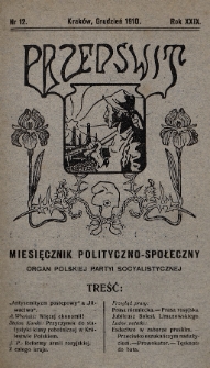 Przedświt : miesięcznik polityczno-społeczny : organ Polskiej Partyi Socyalistycznej. R. 29, 1910, nr 12