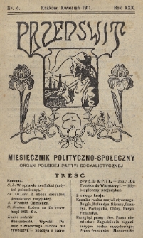 Przedświt : miesięcznik polityczno-społeczny : organ Polskiej Partyi Socyalistycznej. R. 30, 1911, nr 4