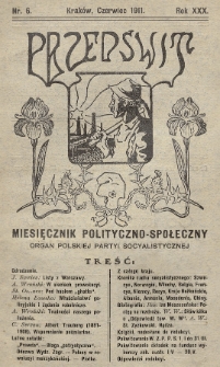 Przedświt : miesięcznik polityczno-społeczny : organ Polskiej Partyi Socyalistycznej. R. 30, 1911, nr 6