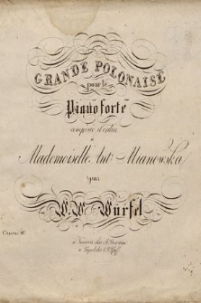 Grande polonaise pour le piano forte : composée et dédiée á Mademoiselle Ant-e Mianowska : oeuvre 40