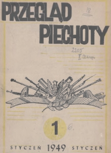 Przegląd Piechoty : miesięcznik wydawany przez Dowództwo Wojsk Lądowych przy współpracy Wojskowego Instytutu Naukowo-Wydawniczego. 1949, nr 1