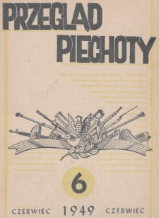Przegląd Piechoty : miesięcznik wydawany przez Dowództwo Wojsk Lądowych. 1949, nr 6