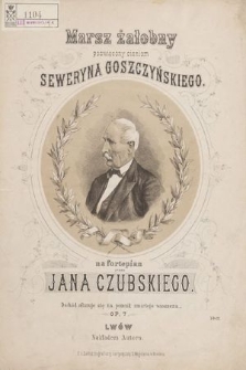 Marsz żałobny : poświęcony cieniom Seweryna Goszczyńskiego : na fortepian : op. 7