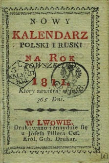 Nowy Kalendarz Polski i Ruski na Rok Powszechny 1811. Który Zawiera w Sobie 365 Dni