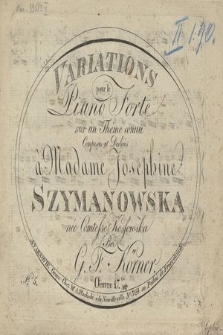 Variations pour le piano forte sur un thême connu : composées et dédiées à Madame Josephine Szymanowska née Comtesse Kossowska : oeuvre 17