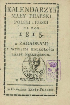 Kalendarzyk Mały Piiarski Polski i Ruski na Rok 1815 z Zagadkami i Wypisem Odłegłości Miast Niektórych