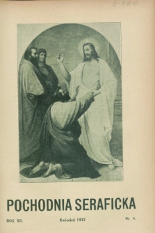 Pochodnia Seraficka : Organ III Zakonu i Stow. Franciszk. Krucjaty Misyjnej. R.12, nr 4 (kwiecień 1937)