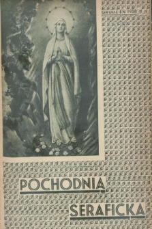 Pochodnia Seraficka : Organ III Zakonu i Stow. Franciszkańskiej Krucjaty Misyjnej. R.13, nr 12 (grudzień 1938)