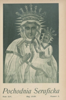 Pochodnia Seraficka : Organ III Zakonu i Stow. Franciszkańskiej Krucjaty Misyjnej. R.14, nr 5 (maj 1939)