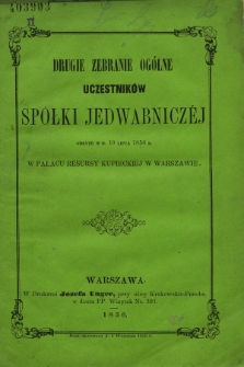 Drugie Zebranie Ogólne Uczestników Spółki Jedwabniczéj Odbyte w d. 10 lipca 1856 r. w Pałacu Resursy Kupieckiej w Warszawie 1856