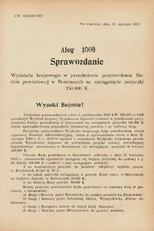 [Kadencja IX, sesja I, al. 1008] Alegata do Sprawozdań Stenograficznych z Pierwszej Sesyi Dziewiątego Peryodu Sejmu Krajowego Królestwa Galicyi i Lodomeryi z Wielkiem Księstwem Krakowskiem z roku 1913. Alegat 1008