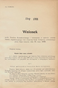 [Kadencja IX, sesja I, al. 1081] Alegata do Sprawozdań Stenograficznych z Pierwszej Sesyi Dziewiątego Peryodu Sejmu Krajowego Królestwa Galicyi i Lodomeryi z Wielkiem Księstwem Krakowskiem z roku 1913. Alegat 1081