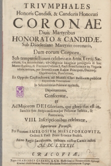 Trivmphales Honoris Candidi & Candoris Honorati Coronæ Diuis Martyribus Honorato & Candidæ, Sub Diocletiano Martyrio coronatis : Dum eorum Corpora [...] Ex Oppido Częstochowa, ad Montis Clari Basilicam publicæ Exponenda Venerationi In Solenni totius Poloniæ applausu, Deportarentur, Consecratæ & Ad Majorem Dei Gloriam, qui gloriosus est in Sanctis suis Auspicatissimaque Poloniæ Solatia & Patrocinia VIII. Inscriptionibus celebratæ [...]