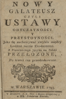 Nowy Galateusz Czyli Ustawy Obyczaynosci Y Przystoynosci, Jaka się zachowywać zwykła między Ludźmi zacnie Urodzonemi