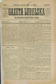 Gazeta Lubelska : pismo codzienne rolniczo-przemysłowo-handlowe i literackie. R.14, № 97 (30 kwietnia 1889) + wkładka