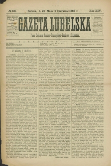 Gazeta Lubelska : pismo codzienne rolniczo-przemysłowo-handlowe i literackie. R.14, № 121 (1 czerwca 1889)