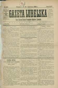 Gazeta Lubelska : pismo codzienne rolniczo-przemysłowo-handlowe i literackie. R.14, № 136 (21 czerwca 1889)