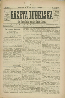 Gazeta Lubelska : pismo codzienne rolniczo-przemysłowo-handlowe i literackie. R.14, № 138 (25 czerwca 1889)