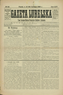 Gazeta Lubelska : pismo codzienne rolniczo-przemysłowo-handlowe i literackie. R.14, № 141 (28 czerwca 1889)