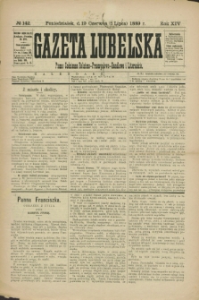 Gazeta Lubelska : pismo codzienne rolniczo-przemysłowo-handlowe i literackie. R.14, № 142 (1 lipca 1889)