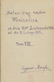 Kronika ważniejszych wypadków w Grecji, głównie politycznych, pisana od dnia 3 lutego 1915 r. do 25 czerwca 1925 r. przez Zygmunta Mineykę. T. 22 „Dalszy ciąg rządów Wenizelisa, od dnia 12go listopada 1918 r. aż do 12go lutego 1919 r. T. VIII”