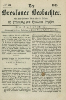 Der Breslauer Beobachter. Ein unterhaltendes Blatt für alle Stände, als Ergänzung zum Breslauer Erzähler. [Jg.1], № 26 (8 Oktober 1835)