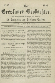 Der Breslauer Beobachter. Ein unterhaltendes Blatt für alle Stände, als Ergänzung zum Breslauer Erzähler. [Jg.1], № 37 (3 November 1835)
