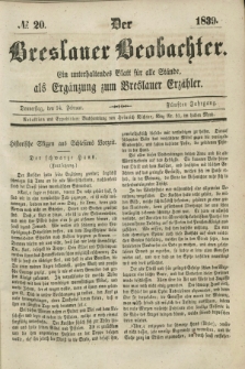 Der Breslauer Beobachter. Ein unterhaltendes Blatt für alle Stände, als Ergänzung zum Breslauer Erzähler. Jg.5, № 20 (14 Februar 1839)
