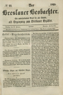 Der Breslauer Beobachter. Ein unterhaltendes Blatt für alle Stände, als Ergänzung zum Breslauer Erzähler. Jg.5, № 22 (19 Februar 1839)